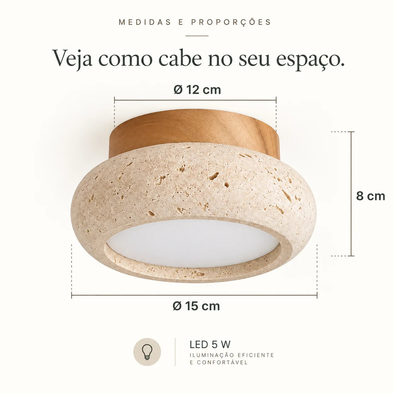 Medidas do plafon Nagi: 15 cm de diâmetro no travertino, 12 cm na base de madeira e 8 cm de altura
